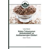 Keten Tohumunun Antioksidatif ve Antikanserojen Etkileri