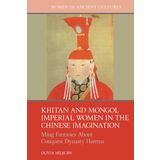 Khitan and Mongol Imperial Women in the Chinese Imagination: Ming Fantasies about Conquest Dynasty Harems