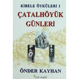 KIBELE ÖYKÜLERİ 1 ÇATALHÖYÜK GÜNLERİ - ÖNDER KAYHAN