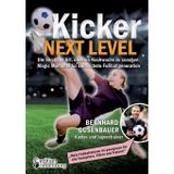 Kicker Next Level - Die herzliche Art, unseren Nachwuchs zu coachen: Magic Moments für die nächste Fußballgeneration. Von Bernhard Gusenbauer, Kinder- ... für alle Youngsters, Eltern und Trainer!"