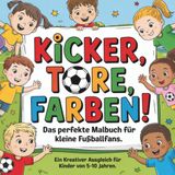 Kicker, Tore, Farben! Das perfekte Malbuch für kleine Fußballfans: Ein kreativer Ausgleich für Kinder von 5–10 Jahren