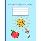 Kids’ Drawing Book with Title Box: Sketchbook Notebook for Creating and Doodling Pictures for Children Ages 3-6 Blue Sun