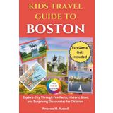 Kids Travel Guide To Boston: Explore City Through Fun Facts, Historic Sites, and Surprising Discoveries for Children