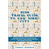 Kids Travel Guide to New York City: Explore the Best of NYC with Fun Facts, Activities, and Journal Prompts for Young Travelers (Kids Travel Guides)