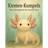 Kiemen-Kumpels: Das Freundebuch für Axolotl-Fans