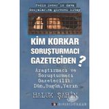 KIM KORKAR SORUŞTURMACI GAZETECIDEN - HALUK ŞAHİN
