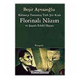 KÂİNATÇA TANINMIŞ TÜRK ŞİİR KRALI FLORİNALI NÂZIM VE ŞAŞAALI EDEBÎ HAYATI - BEŞİR AYVAZOĞLU