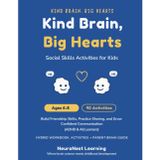 Kind Brain, Big Hearts - Social Skills Workbook for Kids Ages 6–8: 40 Activities to Build Friendship Skills, Practice Sharing, and Grow Confident Communication (ADHD & All Learners)