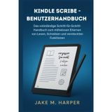 Kindle Scribe-Benutzerhandbuch: Das vollständige Schritt-für-Schritt-Handbuch zum mühelosen Erlernen von Lesen, Schreiben und versteckten Funktionen