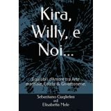 Kira, Willy, e Noi...: Equilibri d’Amore tra Arte marziale, calcio & ghiottonerie.