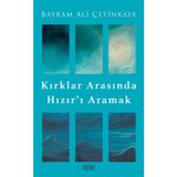 Kırklar Arasında Hızır’I Aramak / Bayram Ali Çetinkaya / / 9786256889576