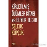 Kirletilmiş Ölümler Kitabı ve Büyük Tefsir - Selçuk Küpçük