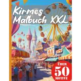 Kirmes Jahrmarkt Malbuch XXL: Dein Jahrmarkt-Abenteuer beginnt: Realistisches Kirmes Malbuch mit über 50 Motiven