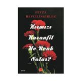 KIRMIZI KARANFIL NE RENK SOLAR? - FEYZA HEPÇİLİNGİRLER