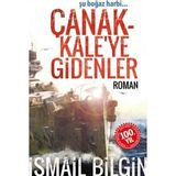 Kişisel Yayınlar Çanakkale'ye Gidenler; Şu Boğaz Harbi - Ismail Bilgin (Ilk Baskı 2014)