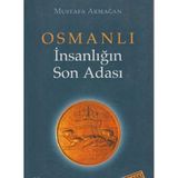 Kişisel Yayınlar Osmanlı Insanlığın Son Adası (1. Kitap) - Mustafa Armağan