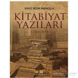 Kitabiyat Yazıları 1844-2014 - Yavuz Selim Karakışla