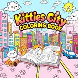 Kitties City Coloring Book: 50+ Large Print, Awesome and Cute in Fun Scenes - Perfect all ages, Toddlers