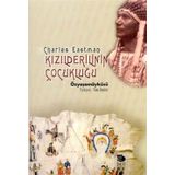 KIZILDERİLİNİN ÇOCUKLUĞU - CHARLES A. EASTMAN OHIYESA