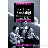 KIZLARIN SESSİZLİĞİ KIZ ENSTİTÜLERİNİN UZUN TARIHI - ELIF EKIN AKŞİT