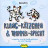 Klang-Kätzchen & Trommel-Specht: Tierlieder, Reime & Bewegungsmusik für Krippenkinder