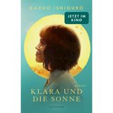 Klara und die Sonne: Roman - Die Vorlage zur großen Verfilmung mit Jenna Ortega - ab dem 29.10. im Kino