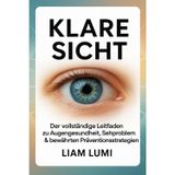 Klare Sicht: Der vollständige Leitfaden zu Augengesundheit, Sehproblemen & bewährten Präventionsstrategien