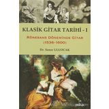 KLASIK GITAR TARIHI - I RÖNESANS DÖNEMİNDE GITAR (1536-1600) - SONER ULUOCAK