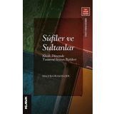 Klasik Yayınları Sufiler ve Sultanlar: Klasik Dönemde Tasavvuf Siyaset İlişkileri