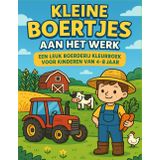 Kleine Boertjes aan het Werk: Een Leuk Boerderij Kleurboek voor Kinderen van 4–8 Jaar met Tractors, Schuren, Dieren en Avonturen op het Platteland!