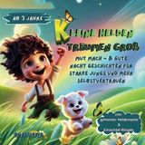 „KLEINE HELDEN TRÄUMEN GROSS – Gute Nacht Geschichten für mutige Jungs“ ab 3 Jahren: Mit zauberhaften Illustrationen, entspannenden Ritualen - Ein ... für wundervolle Jungen wie dich