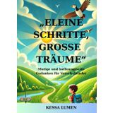 Kleine Schritte, große Träume: Mutige und hoffnungsvolle Gedanken für Vorschulkinder