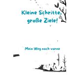 Kleine Schritte, große Ziele!: Mein Weg nach vorne