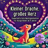 Kleiner Drache, großes Herz: Gute Nacht Geschichten für Kinder ab 4 Jahren über Mut, Gefühle und Selbstvertrauen mit Affirmationen, Traumtagebuch, Ausmalbilder