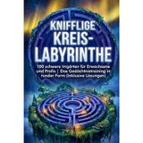 Knifflige Kreis-Labyrinthe: 100 schwere Irrgärten für Erwachsene und Profis Das Gedächtnistraining in runder Form (Inklusive Lösungen): 3