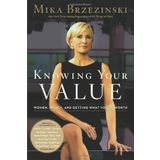 Knowing Your Value: Women, Money and Getting What You're Worth by Mika Brzezinski (2011-04-26)