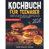 Kochbuch für Teenager: Einfache, preiswerte, schnelle und gesunde Rezepte in unter 30 Minuten! Perfekt für Schule, Freizeit und Familie, mit Schritt-für-Schritt-Anleitungen für jede Gelegenheit.