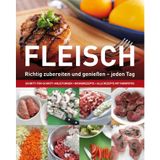 Kochen: Fleisch: Richtig zubereiten und genießen - jeden Tag. Schritt-für-Schritt-Anleitungen, Grundrezepte, alle Rezepte mit Farbfotos