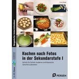 Kochen nach Fotos in der Sekundarstufe I: Schritt für Schritt moderne und klassische Gerichte zubereiten (5. bis 10. Klasse)