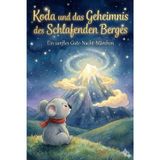 Koda und das Geheimnis des Schlafenden Berges: Ein sanftes Gute-Nacht-Märchen mit Achtsamkeitsübungen und Traumreisen - Die ideale Einschlafhilfe für Kinder zum Entspannen und Träumen