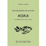 Koka: Den Indianern ihr Kaffee: Cocablätter, Coca-Cola, Cocaine