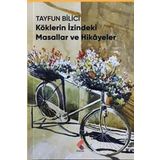 Köklerin İzindeki Masallar ve Hikayeler - Tayfun Bilici