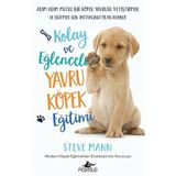Kolay Ve Eğlenceli Yavru Köpek Eğitimi: Adım Adım Mutlu Bir Köpek Yavrusu Yetiştirmek Ve Eğitmek İçin İhtiyacınız Olan Rehber