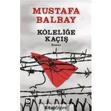Köleliğe Kaçış - Mustafa Balbay