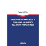 Kolluğun Zor Kullanma Yetkisi ve Sınırlarının Aşılması Suçu (Ceza Hukuku Perspektifinden)