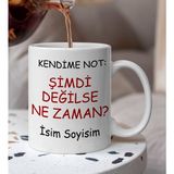 Komik - Esprili Kendime Not Şimdi Degilse Ne Zaman Yazılı Komik Kupa Bardak - Beyaz