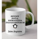 Komik - Esprili Kupa Benden Hala Bıkmadığına Inanamıyorum Tasarımlı Isim Soyisim Yazılı Kişiye Özel Kupa Bardak - Beyaz