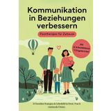 Kommunikation in Beziehungen verbessern - Paartherapie für Zuhause: 101 bewährte Strategien als Soforthilfe bei Streit, Frust & emotionaler Distanz. ... und 72 Fragekärtchen zum gemeinsamen Anwenden