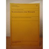 Kommunikation ohne Monopole: Über die Legitimation und Grenzen des Fernmeldemonopols (Wirtschaftsrecht und Wirtschaftspolitik)