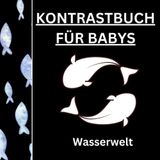 Kontrastbuch für Babys, Wasserwelt: schwarz-weiß Babybuch ab 0 Monate, visuelle Stimulierung der Baby Augen; Förderung der Entwicklung, Angler, Wasserweltliebhaber, Fischeliebhaber, Montessori
